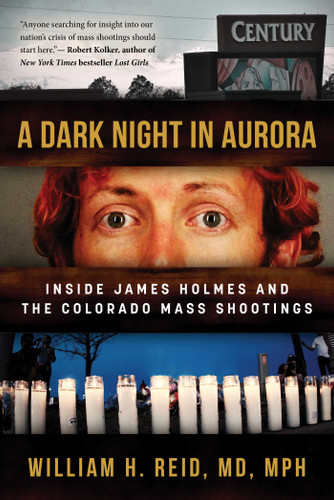 A Dark Night in Aurora: Inside James Holmes and the Colorado Mass Shootings book cover by Dr. William H. Reid