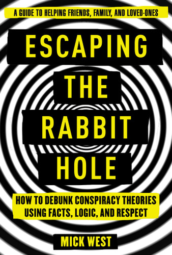 Escaping the Rabbit Hole: How to Debunk Conspiracy Theories Using Facts, Logic, and Respect book cover by Mick West