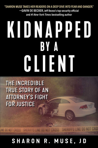 Kidnapped by a Client: The Incredible True Story of an Attorney's Fight for Justice book cover by Sharon R. Muse