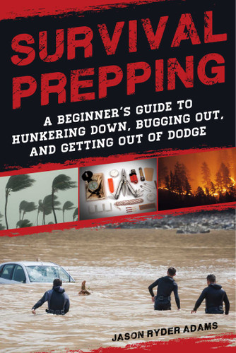 Survival Prepping: A Guide to Hunkering Down, Bugging Out, and Getting Out of Dodge book cover by Jason Ryder Adams