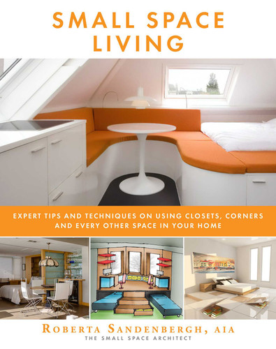 Small Space Living: Expert Tips and Techniques on Using Closets, Corners, and Every Other Space in Your Home book cover by Roberta Sandenbergh