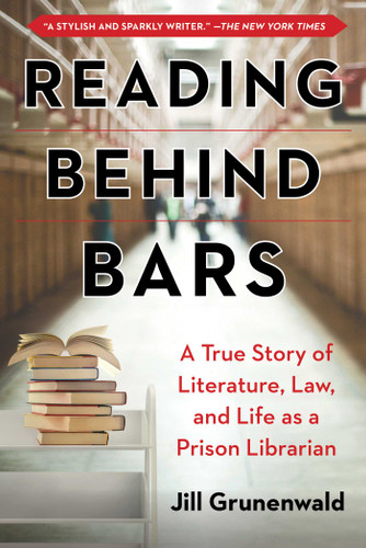 Reading behind Bars: A True Story of Literature, Law, and Life as a Prison Librarian book cover by Jill Grunenwald