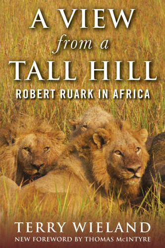 A View from a Tall Hill: Robert Ruark in Africa book cover by Terry Wieland