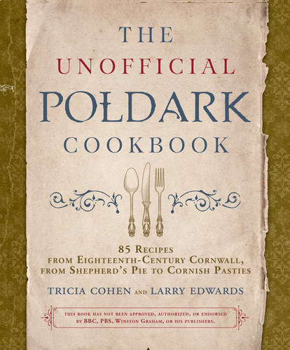 The Unofficial Poldark Cookbook: 85 Recipes from Eighteenth-Century Cornwall, from Shepherd's Pie to Cornish Pasties book cover by Tricia Cohen, Larry Edwards