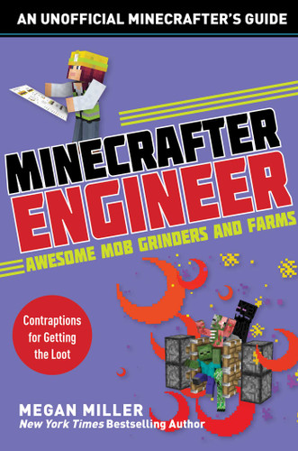Minecrafter Engineer: Awesome Mob Grinders and Farms: Contraptions for Getting the Loot (Engineering for Minecrafters) book cover by Megan Miller