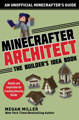 Minecrafter Architect: The Builder's Idea Book: Details and Inspiration for Creating Amazing Builds (Architecture for Minecrafters) book cover by Miller Megan