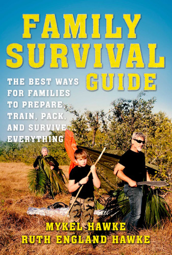 Family Survival Guide: The Best Ways for Families to Prepare, Train, Pack, and Survive Everything book cover by Mykel Hawke, Ruth England Hawke