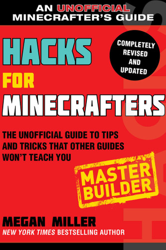 Hacks for Minecrafters: Master Builder: The Unofficial Guide to Tips and Tricks That Other Guides Won't Teach You book cover by Megan Miller