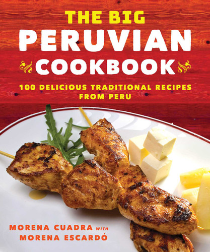 The Big Peruvian Cookbook: 100 Delicious Traditional Recipes from Peru book cover by Morena Cuadra