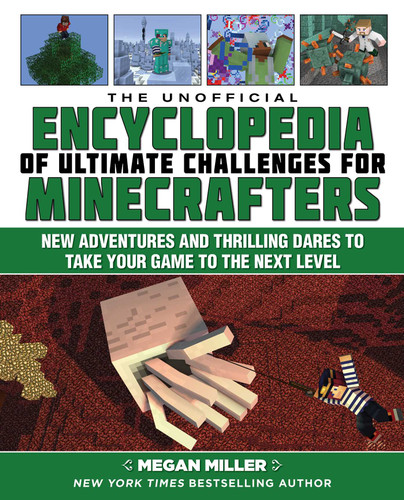 The Unofficial Encyclopedia of Ultimate Challenges for Minecrafters: New Adventures and Thrilling Dares to Take Your Game to the Next Level (Encyclopedia for Minecrafters) book cover by Megan Miller