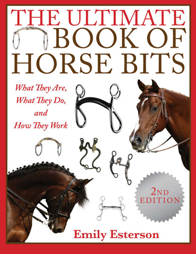 The Ultimate Book of Horse Bits: What They Are, What They Do, and How They Work (2nd Edition) book cover by Emily Esterson