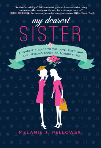 My Dearest Sister: A Heartfelt Guide to the Love, Friendship, and Lifelong Bonds of Sorority Life book cover by Melanie J. Pellowski
