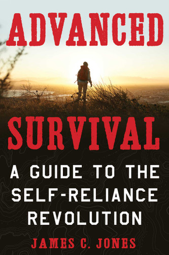 Advanced Survival: A Guide to the Self-Reliance Revolution book cover by James C. Jones