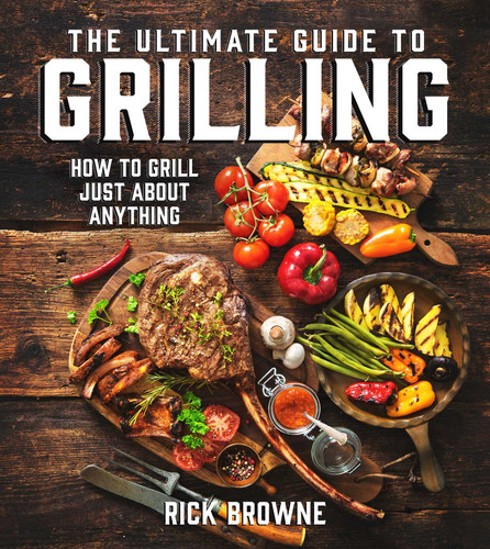The Ultimate Guide to Grilling: How to Grill Just about Anything book cover by Rick Browne