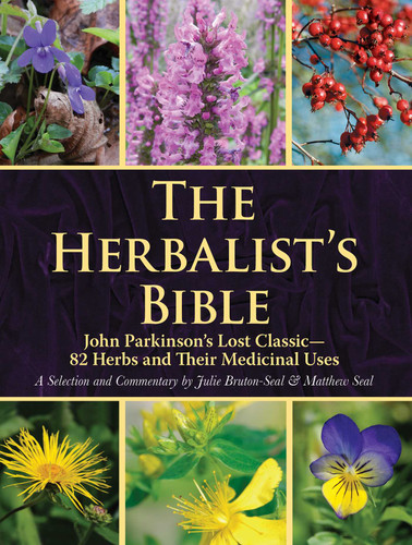 The Herbalist's Bible: John Parkinson's Lost Classic—82 Herbs and Their Medicinal Uses book cover by Julie Bruton-Seal, Matthew Seal