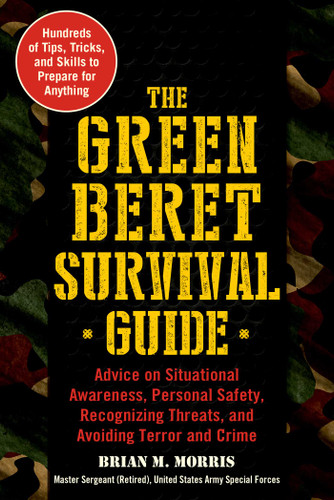 The Green Beret Survival Guide: Advice on Situational Awareness, Personal Safety, Recognizing Threats, and Avoiding Terror and Crime book cover by Brian Morris