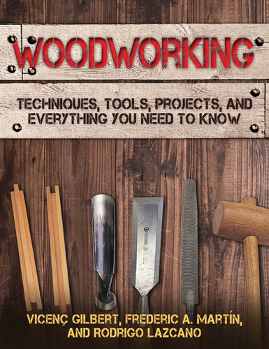 Woodworking: Techniques, Tools, Projects, and Everything You Need to Know book cover by Vicenç  Gilbert, Frederic A. Martín, Rodrigo Lazcano