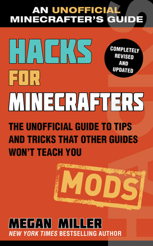 Hacks for Minecrafters: Mods: The Unofficial Guide to Tips and Tricks That Other Guides Won't Teach You book cover by Megan Miller