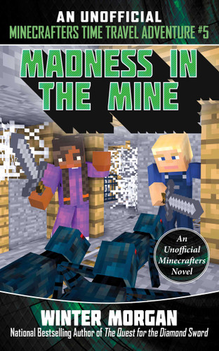 Madness in the Mine: An Unofficial Minecrafters Time Travel Adventure, Book 5 (Unofficial Minecrafters Time Travel Adventure) book cover by Winter Morgan