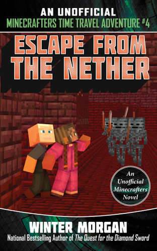 Escape from the Nether: An Unofficial Minecrafters Time Travel Adventure, Book 4 (An Unofficial Minecrafters Time Travel Adventure) book cover by Winter Morgan