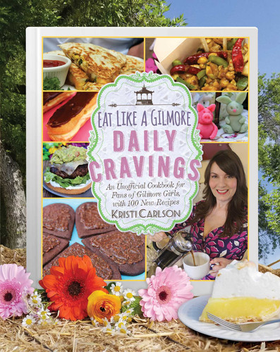 Eat Like a Gilmore: Daily Cravings: An Unofficial Cookbook for Fans of Gilmore Girls, with 100 New Recipes book cover by Kristi Carlson