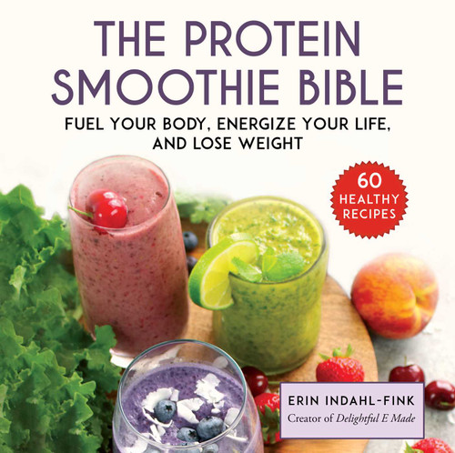 The Protein Smoothie Bible: Fuel Your Body, Energize Your Body, and Lose Weight book cover by Erin Indahl-Fink