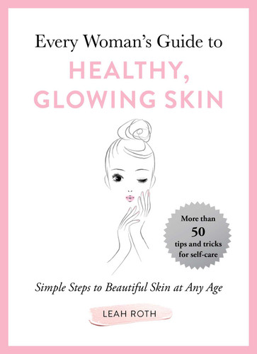 Every Woman's Guide to Healthy, Glowing Skin: Simple Steps to Beautiful Skin at Any Age book cover by Leah Roth