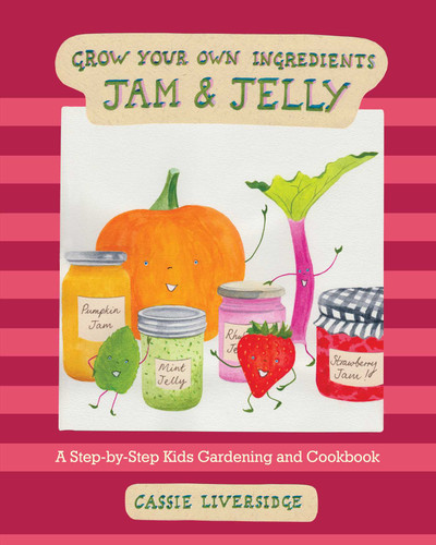 Jam and Jelly: A Step-by-Step Kids Gardening and Cookbook (Grow Your Own Ingredients) book cover by Cassie Liversidge