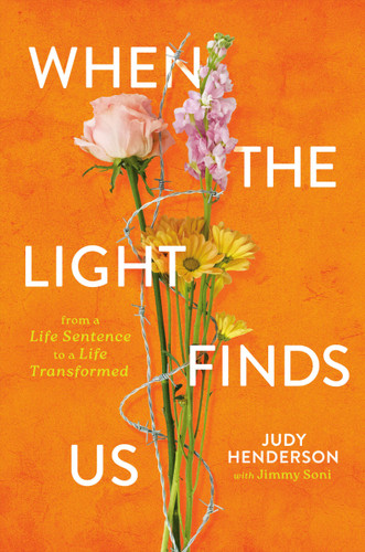 When the Light Finds Us: From a Life Sentence to a Life Transformed book cover by Judy A. Henderson