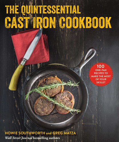 The Quintessential Cast Iron Cookbook: 100 One-Pan Recipes to Make the Most of Your Skillet book cover by Howie Southworth, Greg Matza