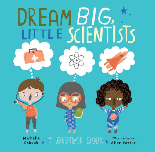 Dream Big, Little Scientists: A Bedtime Book [Hardcover]