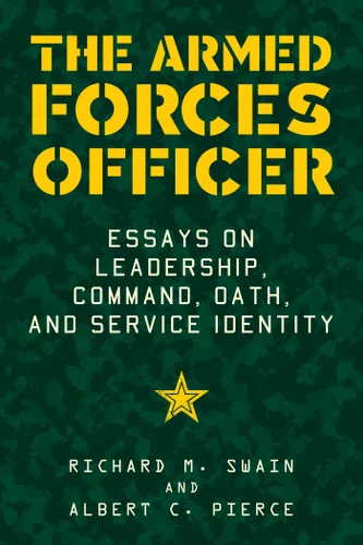 The Armed Forces Officer: Essays on Leadership, Command, Oath, and Service Identity book cover by Albert C. Pierce, Richard Swain
