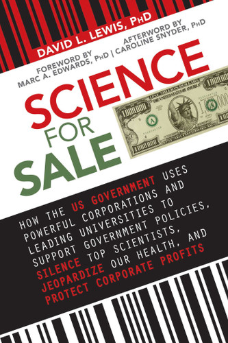 Science for Sale: How the US Government Uses Powerful Corporations and Leading Universities to Support Government Policies, Silence Top Scientists, Jeopardize Our Health, and Protect Corporate Profits book cover by David L. Lewis