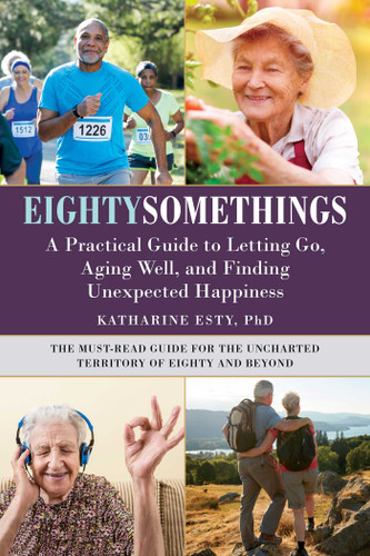 Eightysomethings: A Practical Guide to Letting Go, Aging Well, and Finding Unexpected Happiness book cover by Katharine Esty