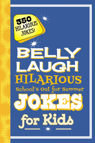 Belly Laugh Hilarious School's Out for Summer Jokes for Kids: 350 Hilarious Summer Jokes! book cover by Sky Pony Press