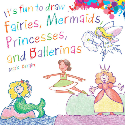 It's Fun to Draw Fairies, Mermaids, Princesses, and Ballerinas book cover by Mark Bergin