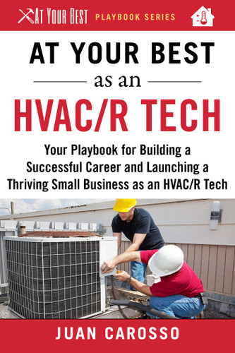 At Your Best as an HVAC/R Tech: Your Playbook for Building a Successful Career and Launching a Thriving Small Business as an HVAC/R Technician (At Your Best Playbooks) book cover by Juan Carosso