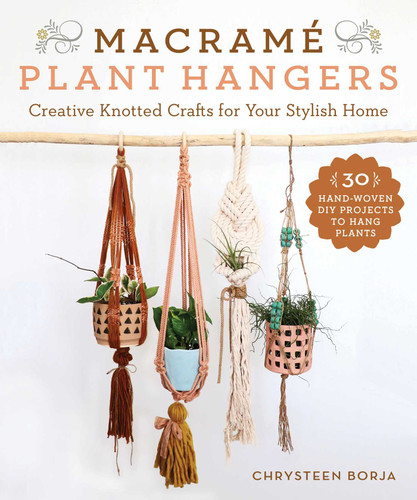 Macramé Plant Hangers: Creative Knotted Crafts for Your Stylish Home book cover by Chrysteen Borja