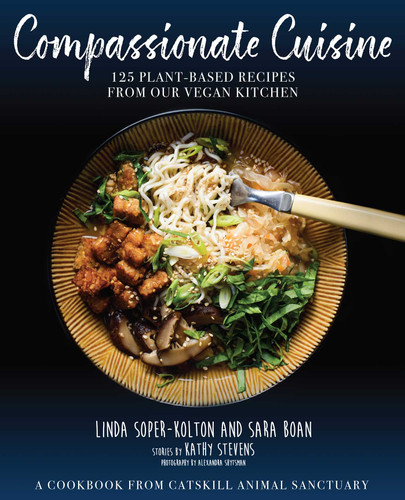 Compassionate Cuisine: 125 Plant-Based Recipes from Our Vegan Kitchen book cover by Linda Soper-Kolton, Sara Boan, Kathy Stevens, Catskill Animal Sanctuary