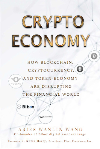 Crypto Economy: How Blockchain, Cryptocurrency, and Token-Economy Are Disrupting the Financial World book cover by Aries Wanlin Wang