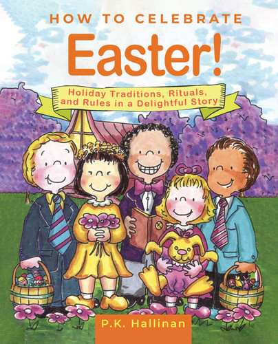 How to Celebrate Easter!: Holiday Traditions, Rituals, and Rules in a Delightful Story book cover by P.K. Hallinan