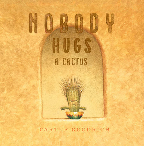 Nobody Hugs a Cactus book cover by Carter Goodrich