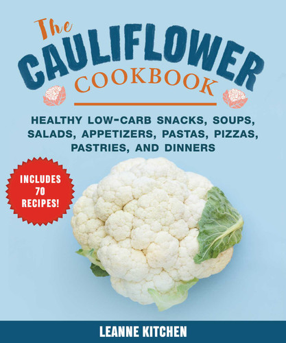 Cauliflower Cookbook: Healthy Low-Carb Snacks, Soups, Salads, Appetizers, Pastas, Pizzas, Pastries, and Dinners book cover by Leanne Kitchen