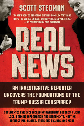 Real News: An Investigative Reporter Uncovers the Foundations of the Trump-Russia Conspiracy book cover by Scott Stedman