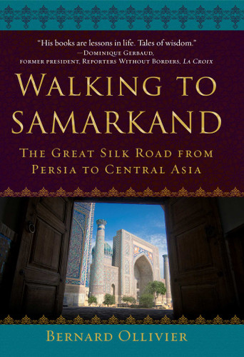 Walking to Samarkand: The Great Silk Road from Persia to Central Asia book cover by Bernard Ollivier