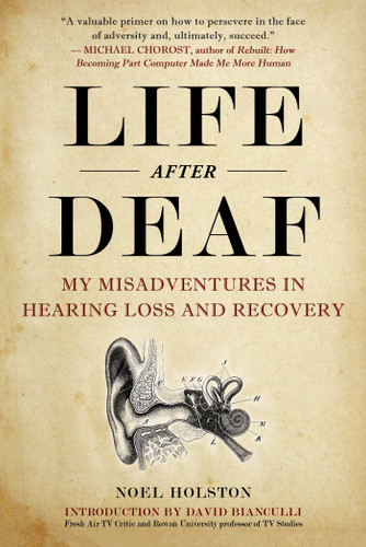 Life After Deaf: My Misadventures in Hearing Loss and Recovery book cover by Noel Holston
