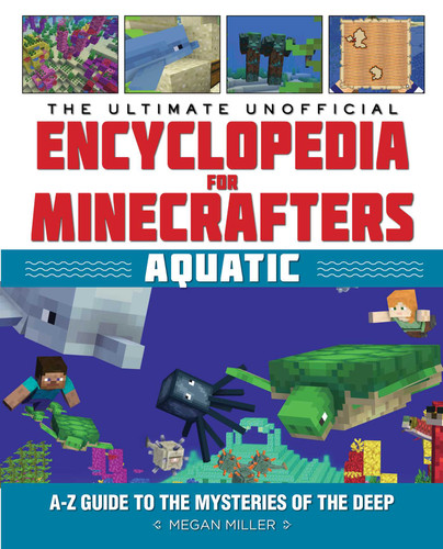 The Ultimate Unofficial Encyclopedia for Minecrafters: Aquatic: An A–Z Guide to the Mysteries of the Deep (Encyclopedia for Minecrafters) book cover by Megan Miller