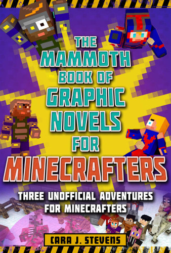 The Mammoth Book of Graphic Novels for Minecrafters: Three Unofficial Adventures for Minecrafters (Unofficial Graphic Novel for Minecrafters) book cover by Cara J. Stevens