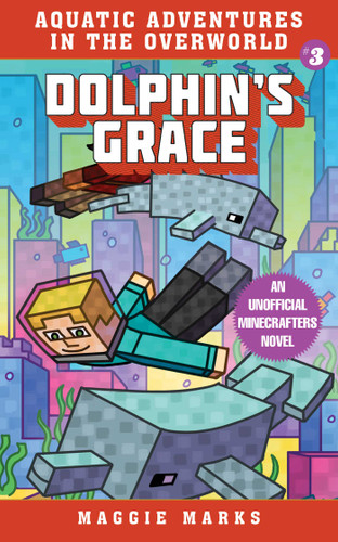 Dolphin's Grace: An Unofficial Minecrafters Novel (Aquatic Adventures in the Overworld) book cover by Maggie Marks