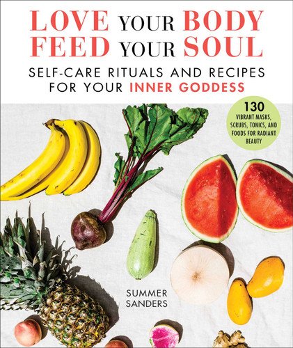 Love Your Body Feed Your Soul: Self-Care Rituals and Recipes for Your Inner Goddess book cover by Summer Sanders